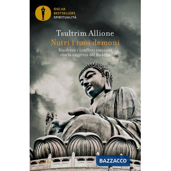 Nutri i tuoi demoni. Risolvere i conflitti interiori con la saggezza del Buddha