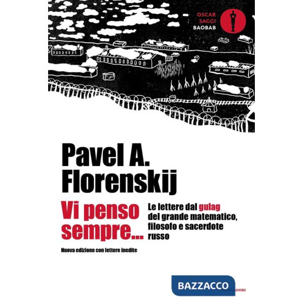 Vi penso sempre... Le lettere dal gulag del grande matematico, filosofo e sacerdote russo. Nuova ediz.