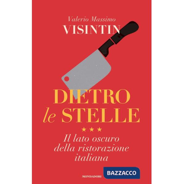 Dietro le stelle. Il lato oscuro della ristorazione italiana