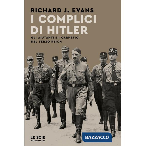 Complici di Hitler. Gli aiutanti e i carnefici del Terzo Reich (I)