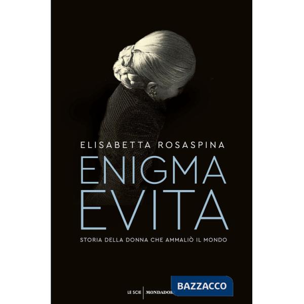 Enigma Evita. Storia della donna che ammaliò il mondo