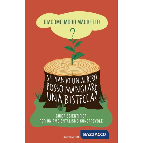 Se pianto un albero posso mangiare una bistecca? Guida scientifica per un ambientalismo consapevole