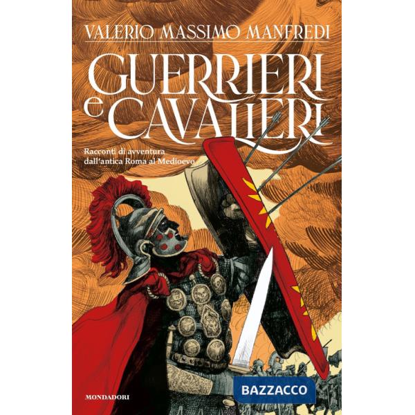 Guerrieri & cavalieri. Racconti di avventura dall'antica Roma al Medioevo