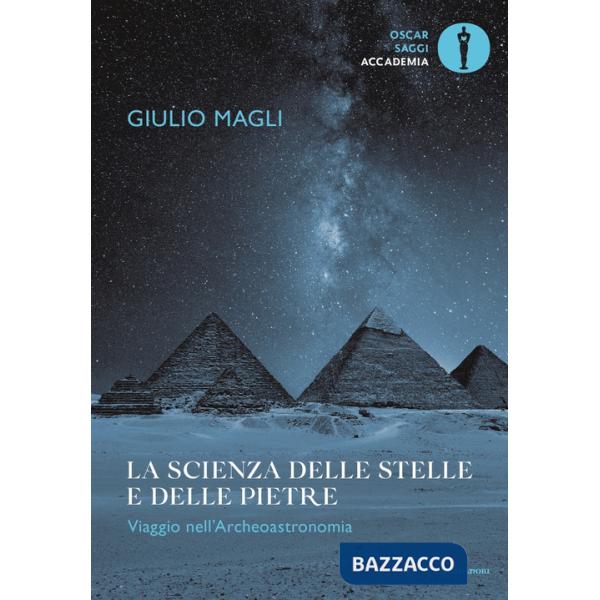 Scienza delle stelle e delle pietre. Viaggio nell'archeoastronomia (La)