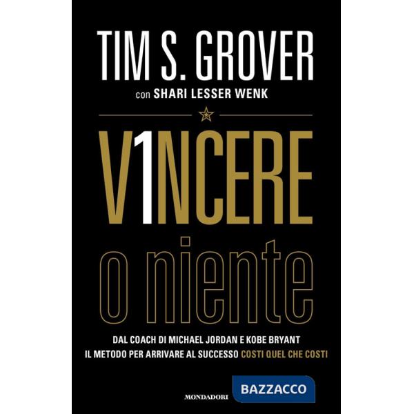 Vincere o niente. Dal coach di Michael Jordan e Kobe Bryant il metodo per arrivare al successo costi quel che costi
