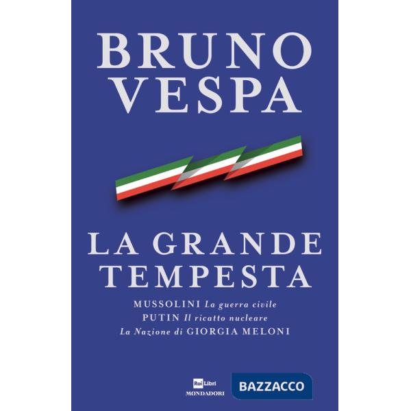 Grande tempesta. Mussolini. La guerra civile. Putin. Il ricatto nucleare. La Nazione di Giorgia Meloni (La)