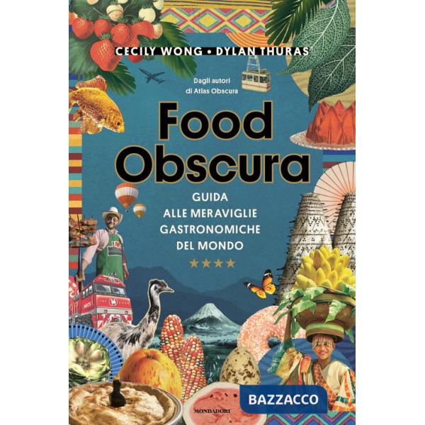Food obscura. Guida alle meraviglie gastronomiche del mondo