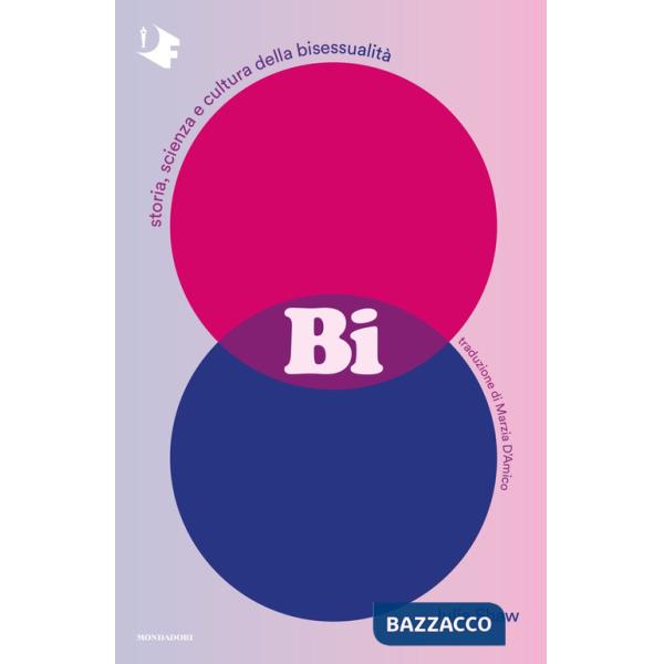 Bi. Storia, scienza e cultura della bisessualità