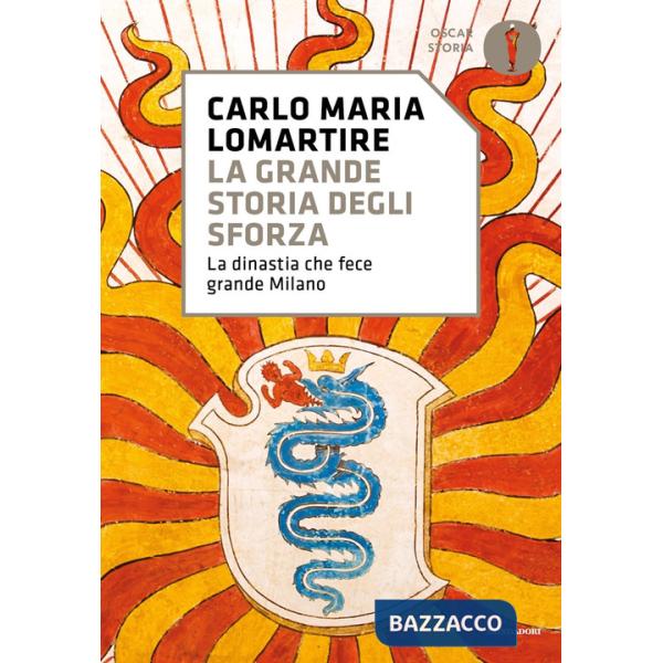 Grande storia degli Sforza. La dinastia che fece grande Milano (La)