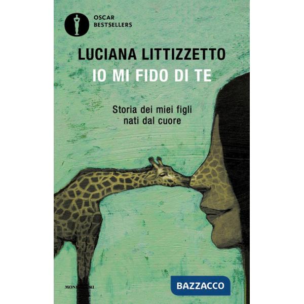 Io mi fido di te. Storia dei miei figli nati dal cuore