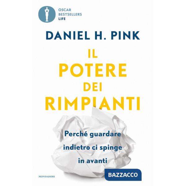 Potere dei rimpianti. Perché guardare indietro ci spinge in avanti (Il)