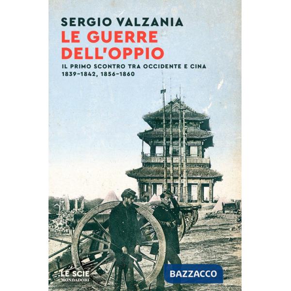 Guerre dell'oppio. Il primo scontro tra Occidente e Cina 1839-1842, 1856-1860 (Le)