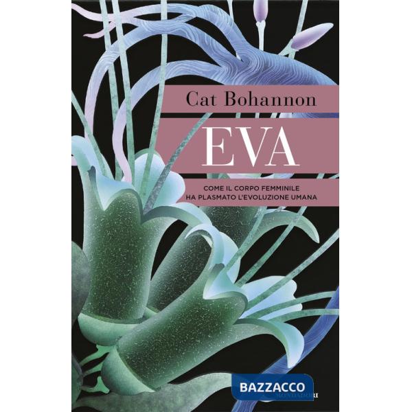 Eva. Come il corpo femminile ha plasmato l'evoluzione umana
