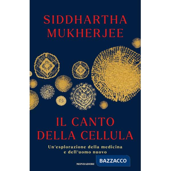 Canto della cellula. Un'esplorazione della medicina e dell'uomo nuovo (Il)
