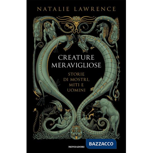 Creature meravigliose. Storie di mostri, uomini e miti