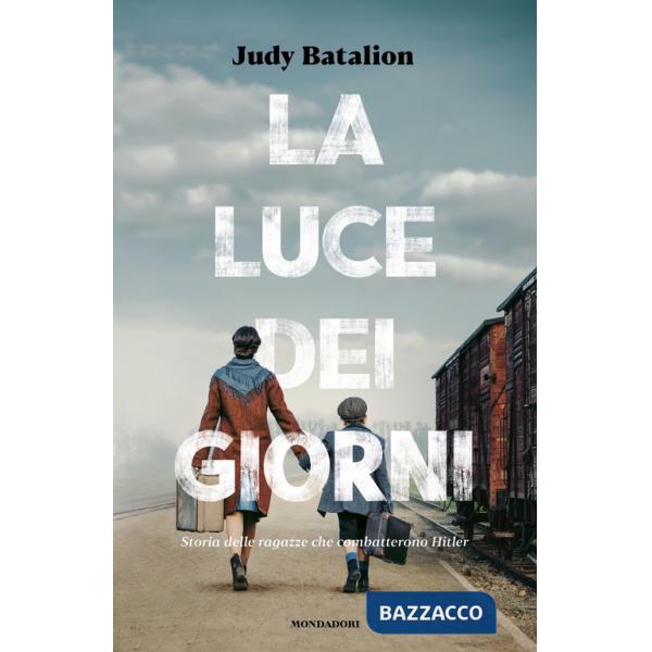 Luce dei giorni. Storia delle ragazze che combatterono Hitler (La)