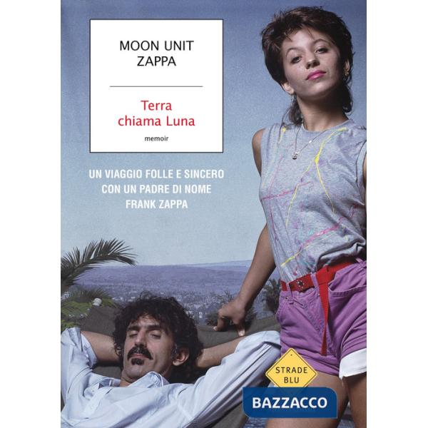 Terra chiama Luna. Un viaggio folle e sincero con un padre di nome Frank Zappa