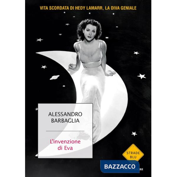 Invenzione di Eva. Vita scordata di Hedy Lamarr, la diva geniale (L')
