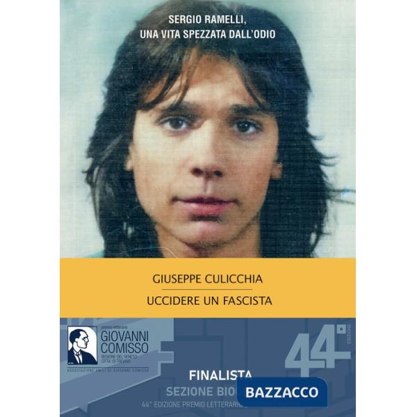 Uccidere un fascista. Sergio Ramelli, una vita spezzata dall'odio
