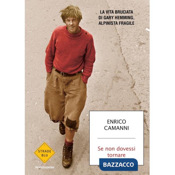 Se non dovessi tornare. La vita bruciata di Gary Hemming, alpinista fragile