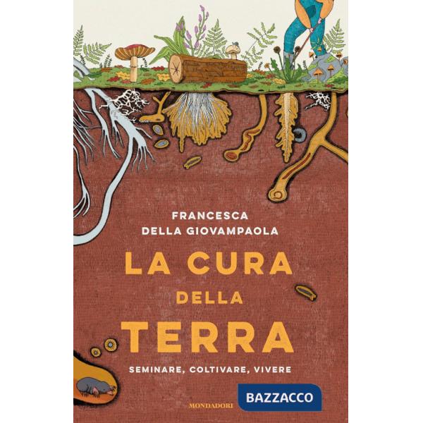 Cura della terra. Seminare, coltivare, vivere (La)