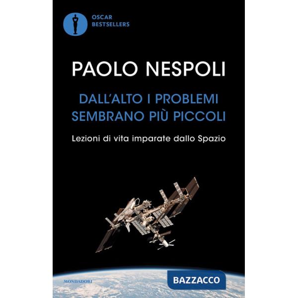 Dall'alto i problemi sembrano più piccoli. Lezioni di vita imparate dallo Spazio