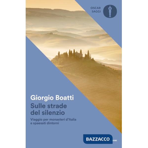Sulle strade del silenzio. Viaggio per monasteri d'Italia e spaesati dintorni