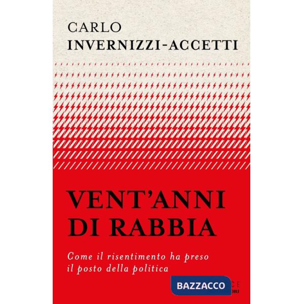 Vent'anni di rabbia. Come il risentimento ha preso il posto della politica