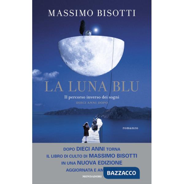 Luna blu. Il percorso inverso dei sogni. Dieci anni dopo. Nuova ediz. (La)