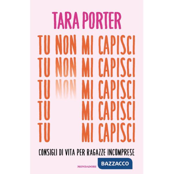 Tu non mi capisci. Consigli di vita per ragazze incomprese