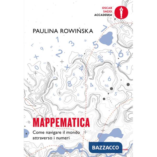 Mappematica. Come navigare il mondo attraverso i numeri