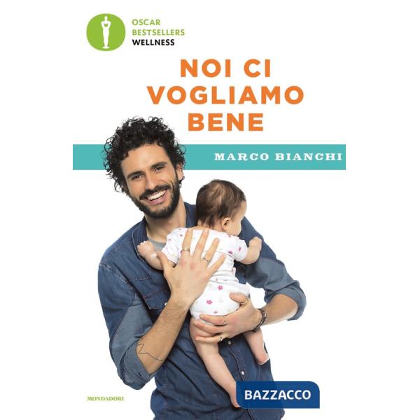 Noi ci vogliamo bene. Gravidanza, allattamento, svezzamento: emozioni, scienza e ricette per mamma, papà e bebè