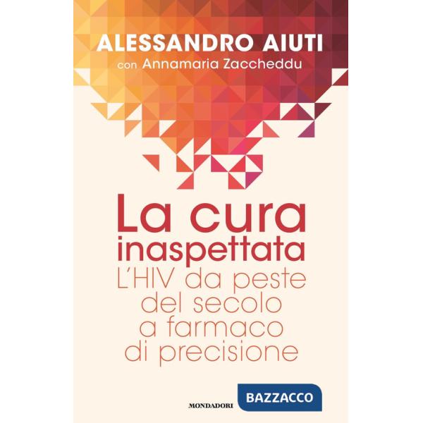 Cura inaspettata. L'HIV da peste del secolo a farmaco di precisione (La)