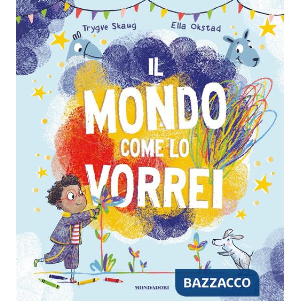 Mondo come lo vorrei. Ediz. a colori (Il)