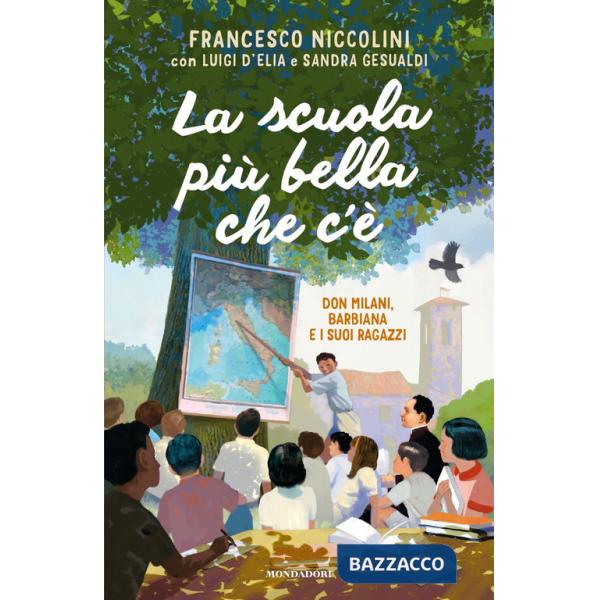 Scuola più bella che c'è. Don Milani, Barbiana e i suoi ragazzi (La)