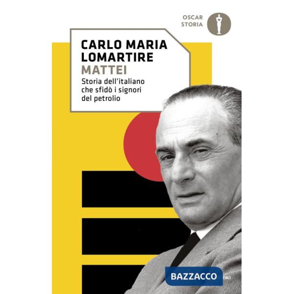 Mattei. Storia dell'italiano che sfidò i signori del petrolio