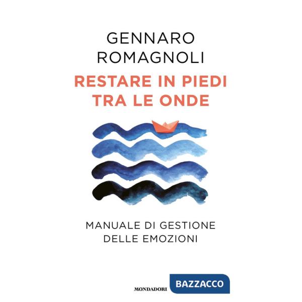 Restare in piedi tra le onde. Manuale di gestione delle emozioni