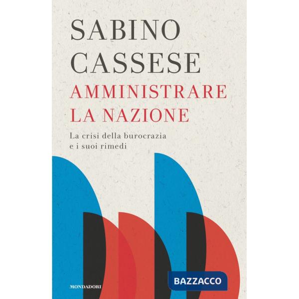 Amministrare la nazione. La crisi della burocrazia e i suoi rimedi