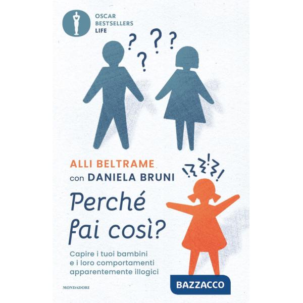 Perché fai così? Capire i tuoi bambini e i loro comportamenti apparentemente illogici
