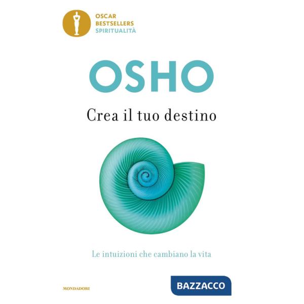 Crea il tuo destino. Le intuizioni che cambiano la vita