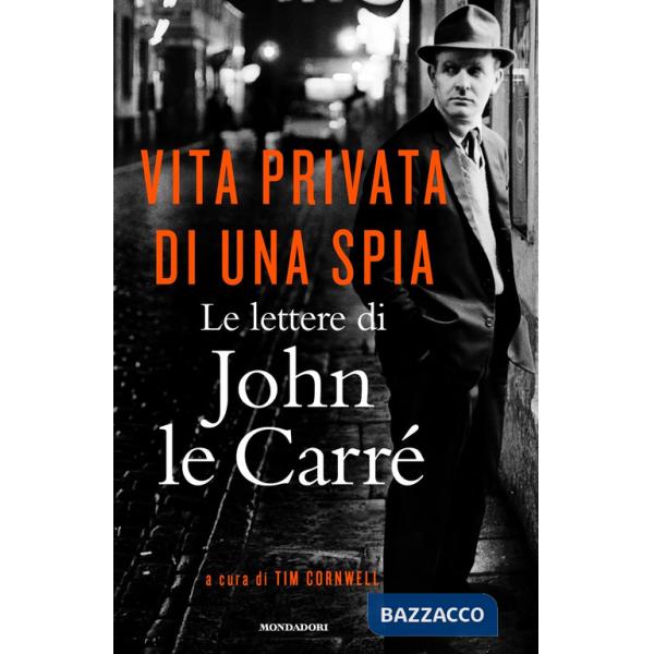 Vita privata di una spia. Le lettere di John le Carré (1945-2000)