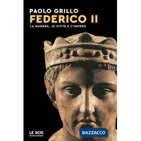 Federico II. La guerra, le città e l'impero