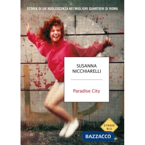 Paradise City. Storia di un'adolescenza nei migliori quartieri di Roma