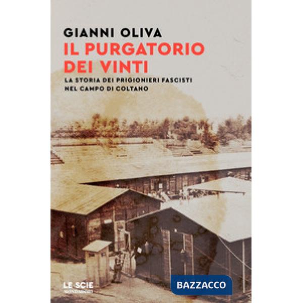 Purgatorio dei vinti. La storia dei prigionieri fascisti nel campo di Coltano (Il)