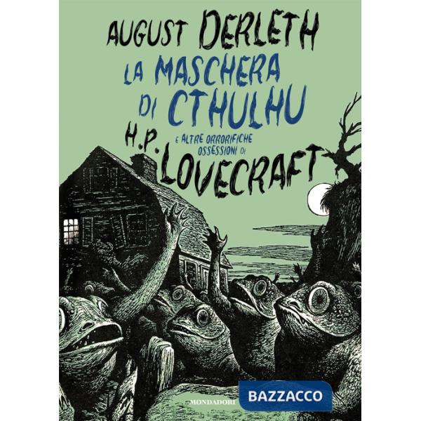 Maschera di Cthulhu e altre orrorifiche ossessioni di H.P. Lovecraft (La)