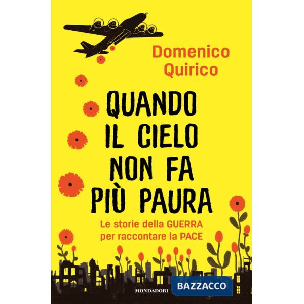Quando il cielo non fa più paura. Le storie della guerra per raccontare la pace