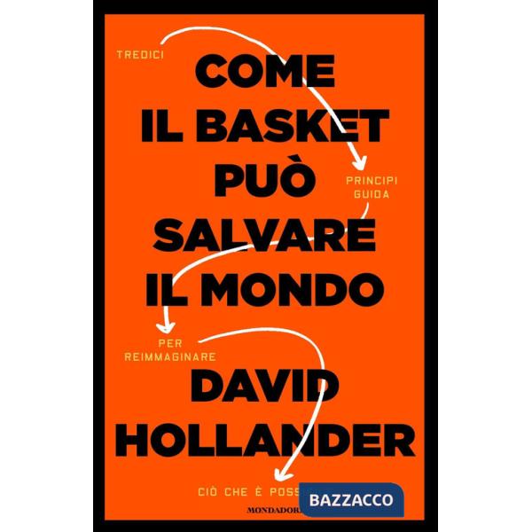 Come il basket può salvare il mondo. Tredici principi guida per reimmaginare ciò che è possibile
