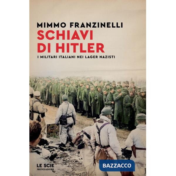 Schiavi di Hitler. I militari italiani nei lager nazisti