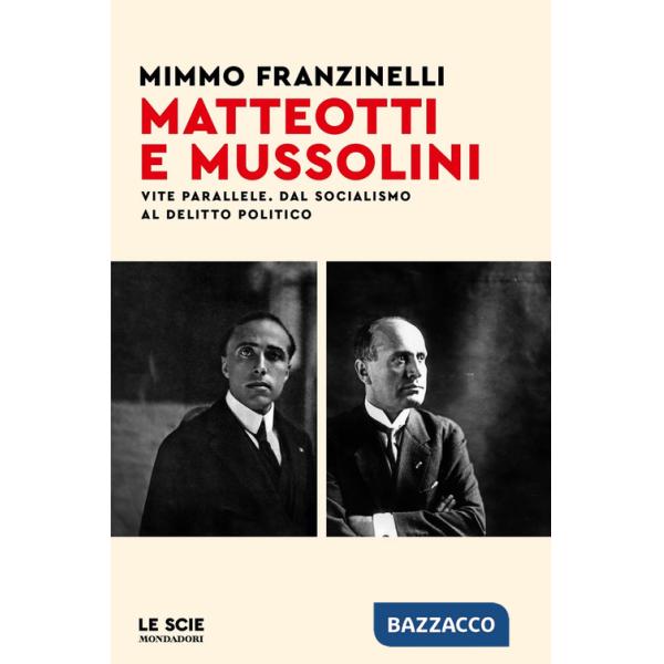 Matteotti e Mussolini. Vite parallele. Dal socialismo al delitto politico
