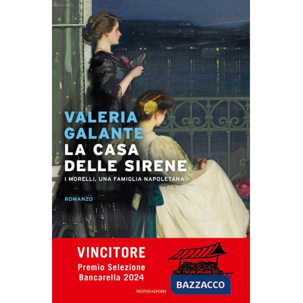 Casa delle sirene. I Morelli, una famiglia napoletana (La)